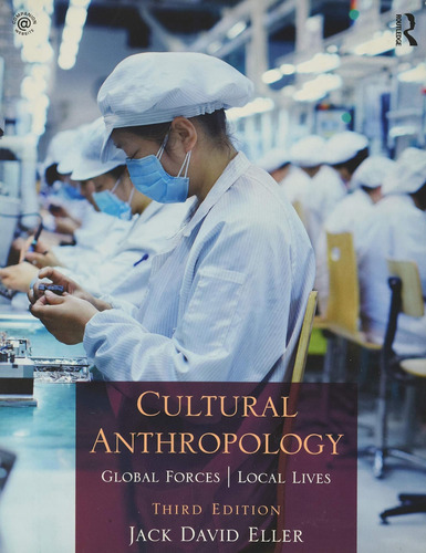 Libro:  Cultural Anthropology: Global Forces, Local Lives