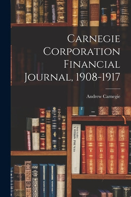 Libro Carnegie Corporation Financial Journal, 1908-1917 -...