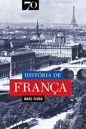 História De França, De Ferro, Marc. Editora Edições 70, Capa Mole Em Português