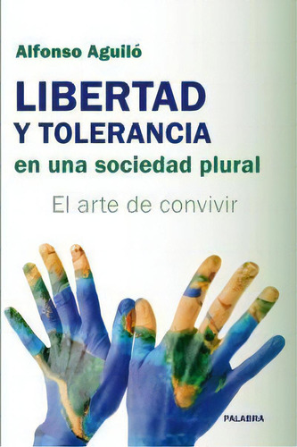 Libertad Y Tolerancia En Una Sociedad Plural, De Aguiló Pastrana, Alfonso. Editorial Ediciones Palabra, S.a., Tapa Blanda En Español