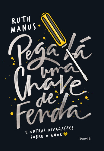 Pega lá uma chave de fenda: E outras divagações sobre o amor, de Manus, Ruth. Editora Saraiva Educação S. A., capa mole em português, 2015