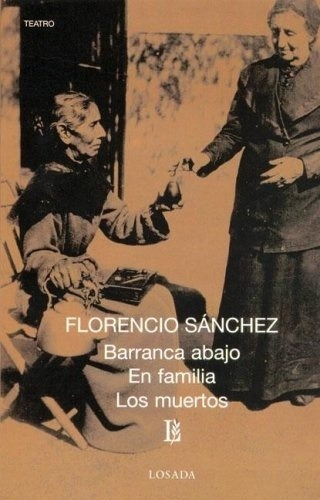 Barranca Abajo + En Familia + Los Muertos, De Florencio Sánchez. Editorial Losada En Español