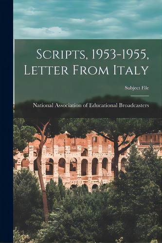 Scripts, 1953-1955, Letter From Italy, De National Association Of Educational B. Editorial Hassell Street Pr, Tapa Blanda En Inglés
