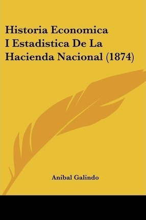 Historia Economica I Estadistica De La Hacienda Nacional ...