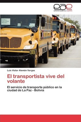 El Transportista Vive Del Volante - Aleman Vargas Luis Vi...