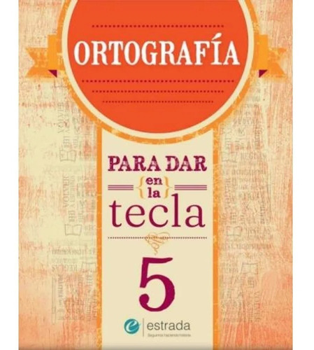 Ortografia 5 Para Dar En La Tecla - Estrada