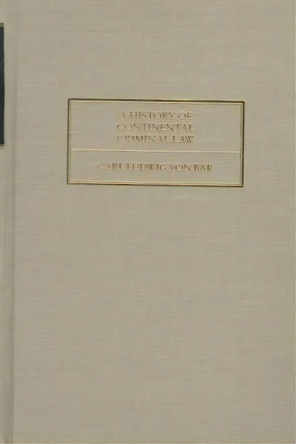 A History Of Continental Criminal Law (1916), De Carl Ludwig Von Bar. Editorial Lawbook Exchange Ltd, Tapa Dura En Inglés