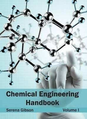 Chemical Engineering Handbook: Volume I - Serena Gibson (...