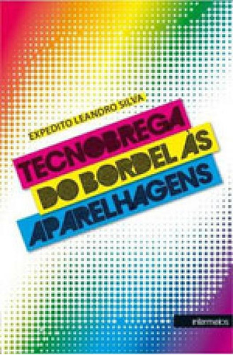 TECNOBREGA - DO BORDEL AS APARELHAGENS, de SILVA, EXPEDITO LEANDRO DA. Editora INTERMEIOS, capa mole, edição 1ª edição - 2014 em português