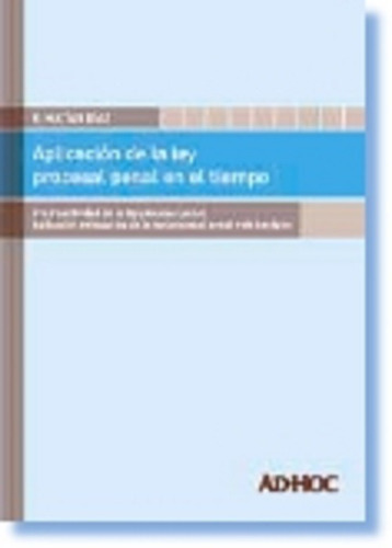 Aplicacion De La Ley Procesal Penal En El Tiempo, De Diaz, E. Matias. Editorial Ad-hoc, Tapa Blanda, Edición 1 En Español, 2013