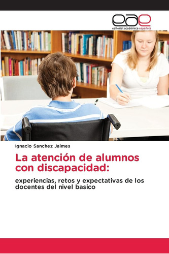 Libro: La Atención De Alumnos Con Discapacidad:: Experiencia