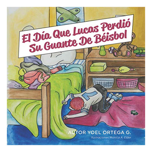 Libro : El Dia Que Lucas Perdio Su Guante De Beisbol -...