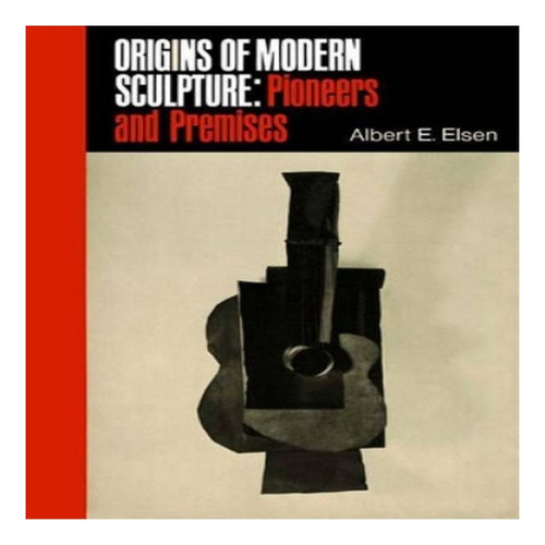 Origins Of Modern Sculpture - Albert E. Elsen. Eb8