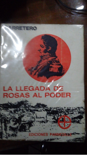 Libro La Llegada De Rosas Al Poder