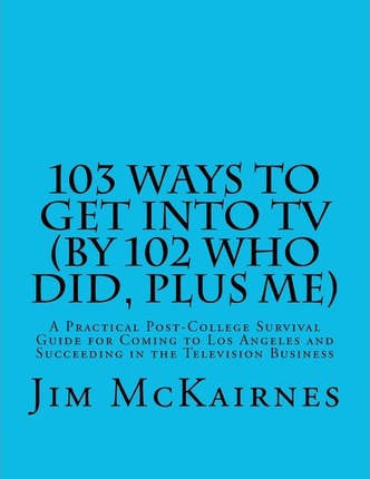 Libro 103 Ways To Get Into Tv (by 102 Who Did, Plus Me) -...