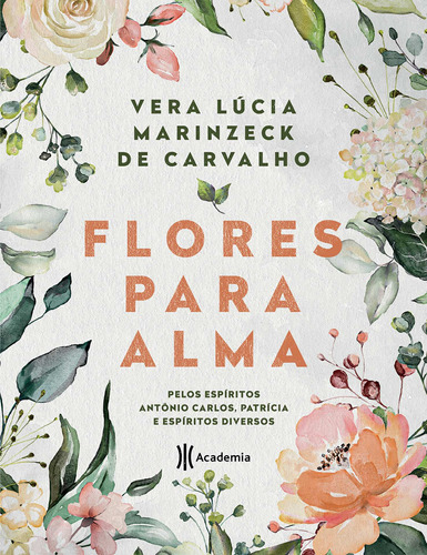 Flores para alma: Pelos espíritos Antônio Carlos, Patrícia e espíritos diversos, de Marinzeck de Carvalho, Vera Lúcia. Editora Planeta do Brasil Ltda., capa mole em português, 2021