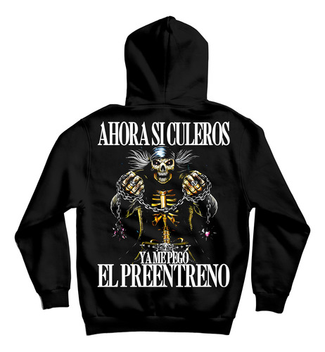 Sudadera Ahora Si Culeros Ya Me Pego El Preentreno