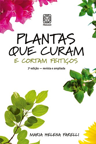 Plantas que curam e cortam feitiços, de Farelli, Maria Helena. Pallas Editora e Distribuidora Ltda., capa mole em português, 2006