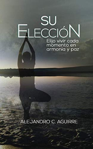 Su Eleccion: Elijo Vivir Cada Momento En Armonia Y Paz -1-