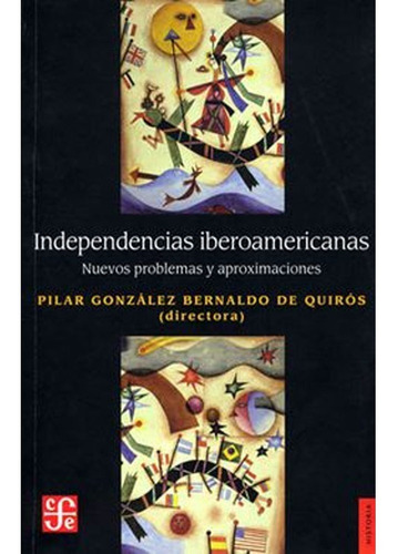 Independencias Iberoamericanas. Nuevos Problemas Y AproxiMac