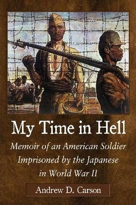 My Time In Hell : Memoir Of An American Soldier Imprisone...