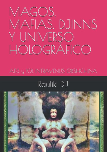 Libro: Magos, Mafias, Djinns Y Universo Holográfico: A113 Y 
