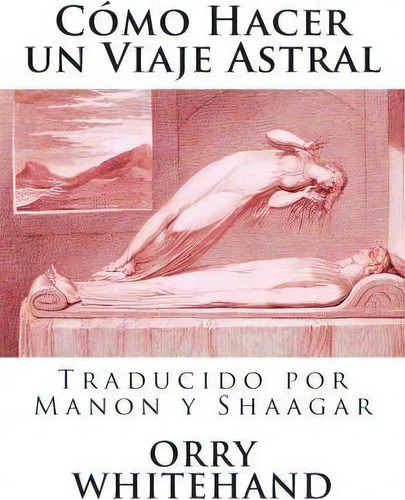 Como Hacer Un Viaje Astral, De Michael Kelly. Editorial Createspace Independent Publishing Platform, Tapa Blanda En Español