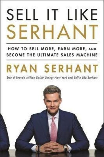 Sell It Like Serhant : How To Sell More, Earn More, And Become The Ultimate Sales Machine, De Ryan Serhant. Editorial Hodder & Stoughton General Division, Tapa Blanda En Inglés