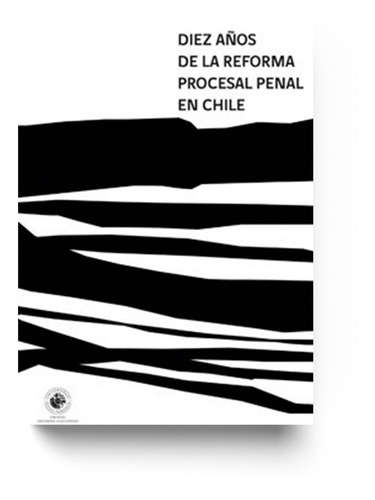 Libro Diez Años De Reforma Procesal Penal. Chile