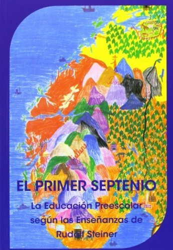 El Primer Septenio: la educación preescolar según las enseñanzas de Rudolf Steiner, de Steiner, Rudolf. Editorial Rudolf steiner en español