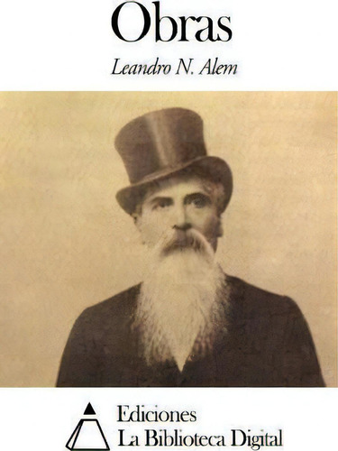 Obras, De Leandro Alem., Vol. 1. Editorial Createspace Independent Publishing Platform, Tapa Blanda En Español