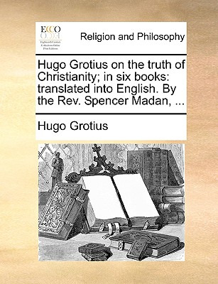 Libro Hugo Grotius On The Truth Of Christianity; In Six B...