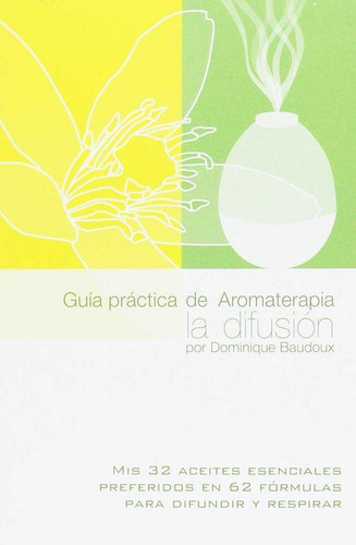 Libro Guã­a Prã¡ctica De Aromaterapia. La Difusiã³n