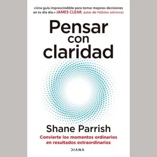 Pensar Con Claridad Nuevo - Shane Parrish