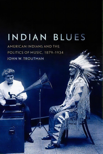 Indian Blues, De John W Troutman. Editorial University Oklahoma Press, Tapa Blanda En Inglés