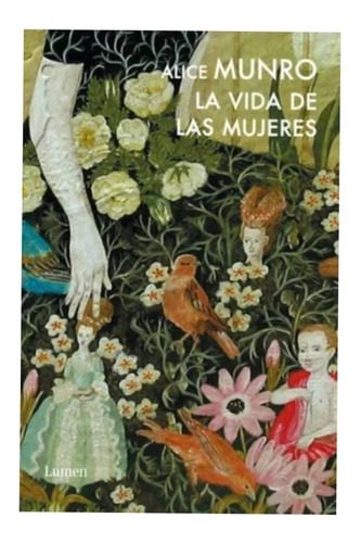 Vida De Las Mujeres - Alice Munro - Lumen - Libro Original
