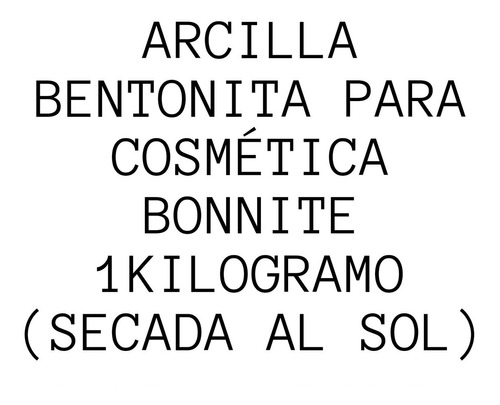 Arcilla Bentonita Para Cosméticos Y Consumo 1 Kilo. 