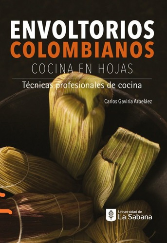 Envoltorios Colombianos: Cocina En Hojas - Carlos Gaviria