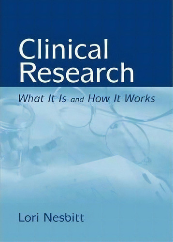 Clinical Research: What It Is And How It Works, De Lorri A. Nesbitt. Editorial Jones Bartlett Publishers Inc, Tapa Blanda En Inglés