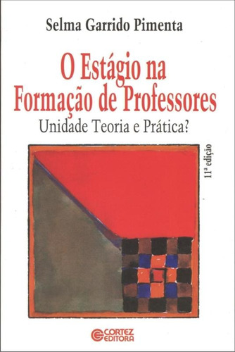 O estágio na formação de professores: unidade, teoria e prática?, de Pimenta, Selma Garrido. Cortez Editora e Livraria LTDA, capa mole em português, 2018