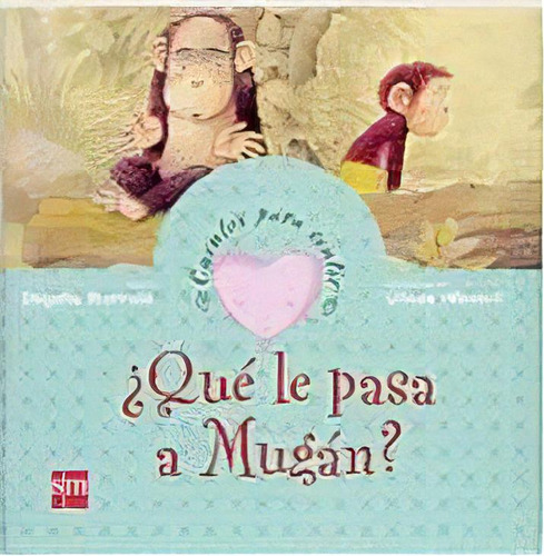 Que Le Pasa A Mugan?/ What's The Matter With Mugan?, De Begoña Ibarrola. Editorial Ediciones Sm En Español
