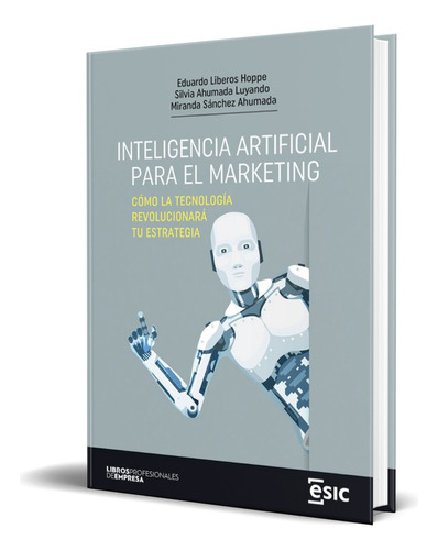 Libro Inteligencia Artificial Para El Marketing [ Original ], De Eduardo Liberos Hoppe. Esic Editorial, Tapa Blanda En Español, 2024