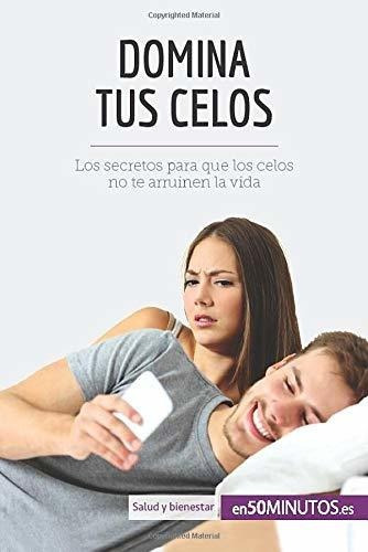 Libro : Domina Tus Celos: Los Secretos Para Que Los Celos  