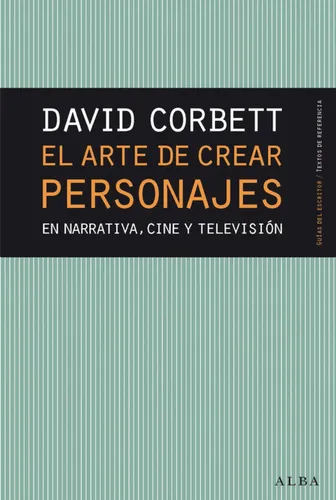El Arte De Crear Personajes - David Corbett
