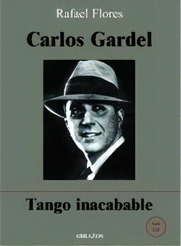 Carlos Gardel Tango Inacabable Con Cd - Flores Monte, De Flores Montenegro, Rafael. Editorial Abrazos En Español