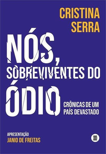 Nos, Sobreviventes Do Odio: Cronicas De Um Pais Devastado - 1ªed.(2023), De Cristina Serra. Editora Maquina De Livros, Capa Mole, Edição 1 Em Português, 2023