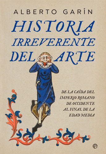 Historia Irreverente Del Arte, De Garin, Alberto. Editorial La Esfera De Los Libros, S.l., Tapa Blanda En Español