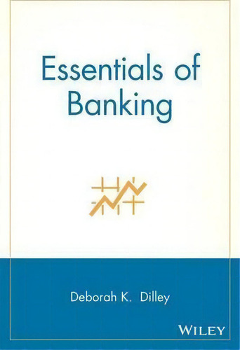 Essentials Of Banking, De Deborah K. Dilley. Editorial John Wiley & Sons Inc, Tapa Blanda En Inglés