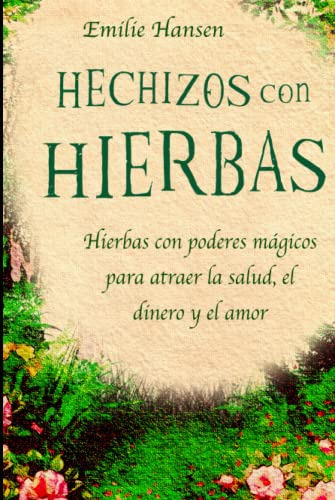 Hechizos Con Hierbas: Hierbas Con Poderes Magicos Para Atrae