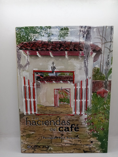 Las Haciendas Del Café - Fernando Türk Rubiano 